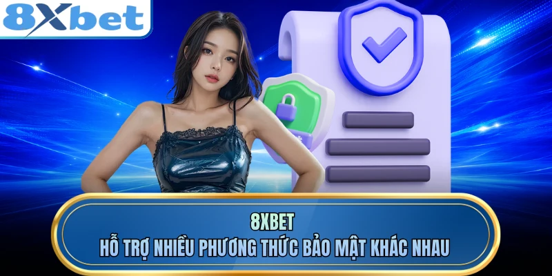 8XBET hỗ trợ nhiều phương thức bảo mật khác nhau