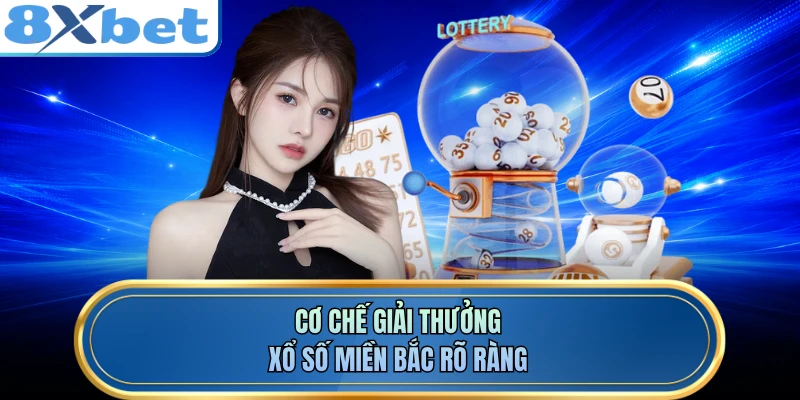 Cơ chế giải thưởng xổ số miền Bắc rõ ràng