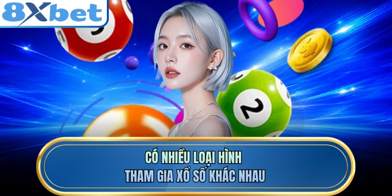 Có nhiều loại hình tham gia xổ số khác nhau