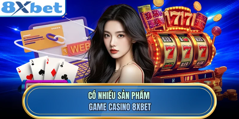 Có nhiều sản phẩm game casino 8XBET
