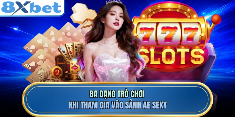 Đa dạng trò chơi khi tham gia vào sảnh AE Sexy