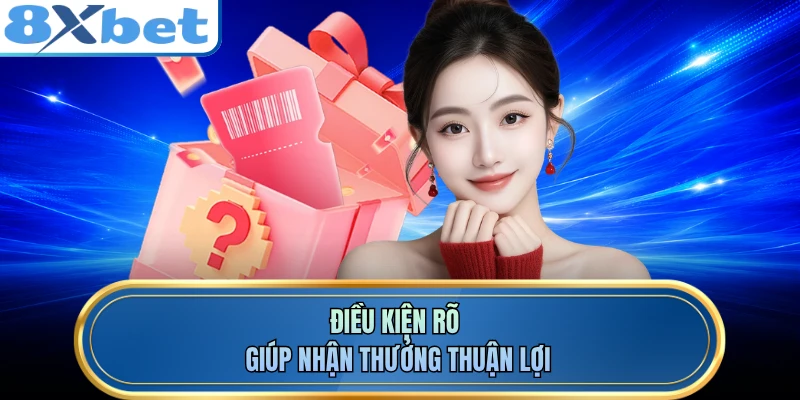 Điều kiện rõ giúp nhận thưởng thuận lợi