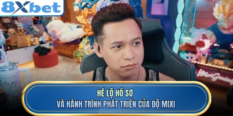 Hé lộ hồ sơ và hành trình phát triển của ĐỘ MIXI
