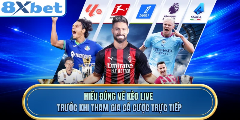 Hiểu đúng về kèo live trước khi tham gia cá cược trực tiếp