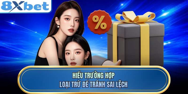 Hiểu trường hợp loại trừ để tránh sai lệch