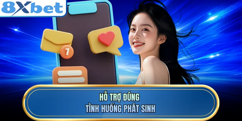 Hỗ trợ đúng tình huống phát sinh