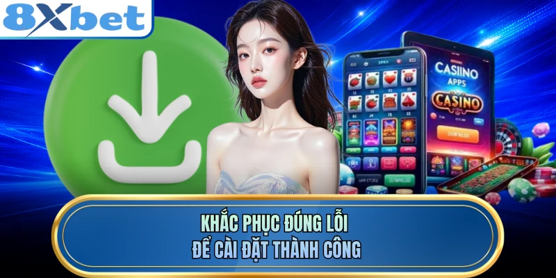 Khắc phục đúng lỗi để cài đặt thành công