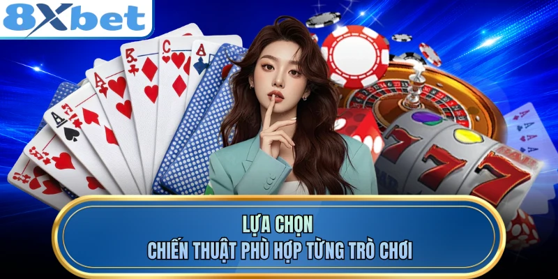 Lựa chọn chiến thuật phù hợp từng trò chơi