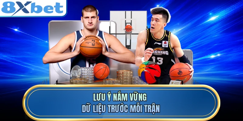 Lưu ý nắm vững dữ liệu trước mỗi trận