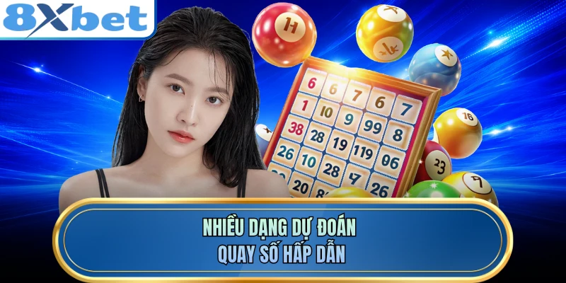 Nhiều dạng dự đoán quay số hấp dẫn