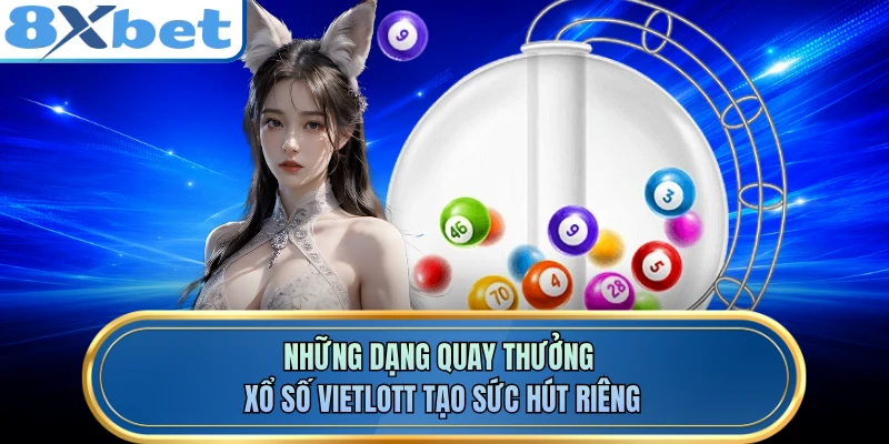 Những dạng quay thưởng xổ số Vietlott tạo sức hút riêng