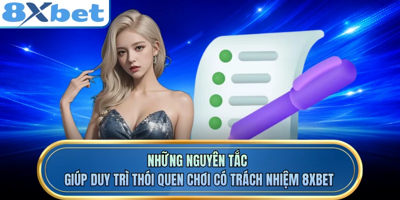 Những nguyên tắc giúp duy trì thói quen chơi có trách nhiệm 8XBET