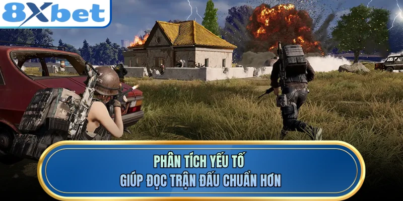 Phân tích yếu tố giúp đọc trận đấu chuẩn hơn
