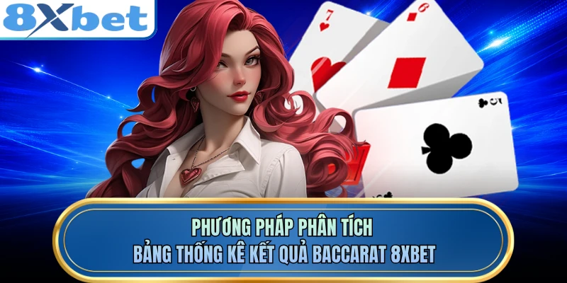 Phương pháp phân tích bảng thống kê kết quả baccarat 8XBET