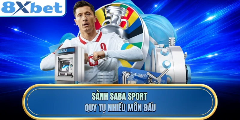 Sảnh SABA sport quy tụ nhiều môn đấu