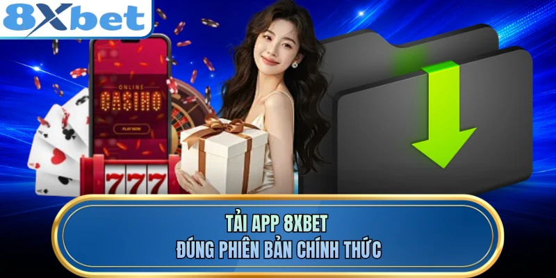 Tải app 8XBET đúng phiên bản chính thức