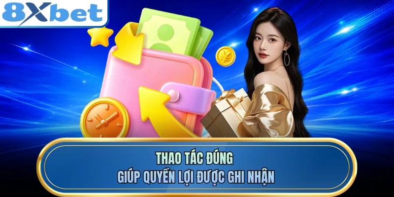 Thao tác đúng giúp quyền lợi được ghi nhận