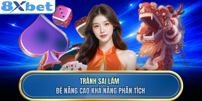 Tránh sai lầm để nâng cao khả năng phân tích